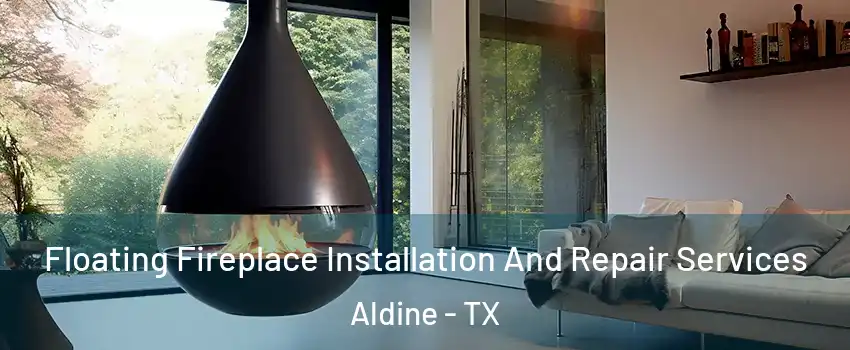  Floating Fireplace Installation And Repair Services Aldine - TX