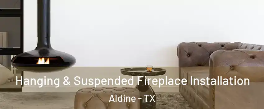  Hanging & Suspended Fireplace Installation Aldine - TX