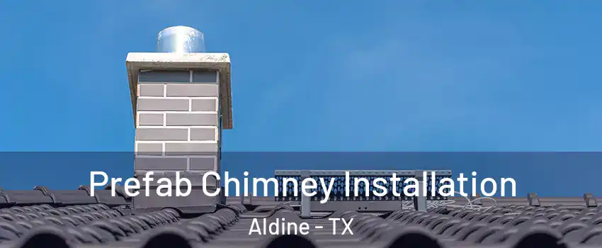  Prefab Chimney Installation Aldine - TX
