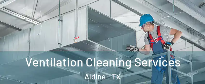  Ventilation Cleaning Services Aldine - TX