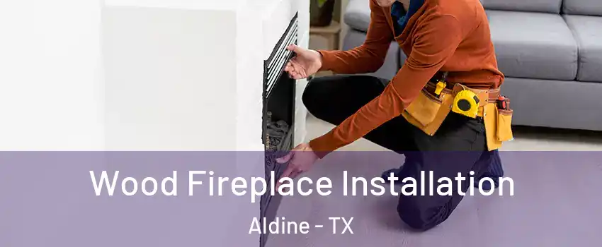  Wood Fireplace Installation Aldine - TX